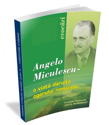 Angelo Miculescu - O viață dăruită ogorului românesc